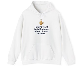 Funny Plumber Hoodie, I Don't Want to Talk About What I Found in There, Plumber Gift for Men, Plumbing Humor Sweatshirt, Trades Hoodie