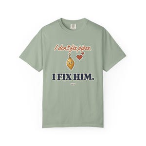 I Don't Fix Pipes I Fix Him Tee, Funny Plumber Wife Shirt, Plumber Girlfriend Gift, Blue Collar Wife Gift image 4