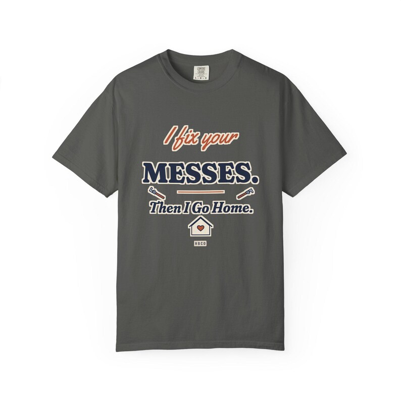I Fix Your Messes Then I Go Home Tee, Funny Female Plumber Shirt, Women in Trades Gift, Tradeswoman Comfort Colors image 3