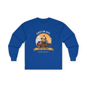 Trucker Long Sleeve Shirt, First on Site. Last to Leave — Funny Road Crew Gift, Fall Workwear Gift for Truck Drivers image 2