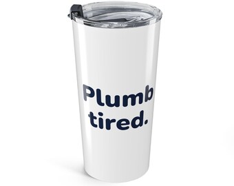 Plumb Tired Tumbler, Funny Plumber Travel Cup, 20oz Insulated Tumbler, Plumber Gift, Plumb Bob Mascot, Tradesman Gift for Dad