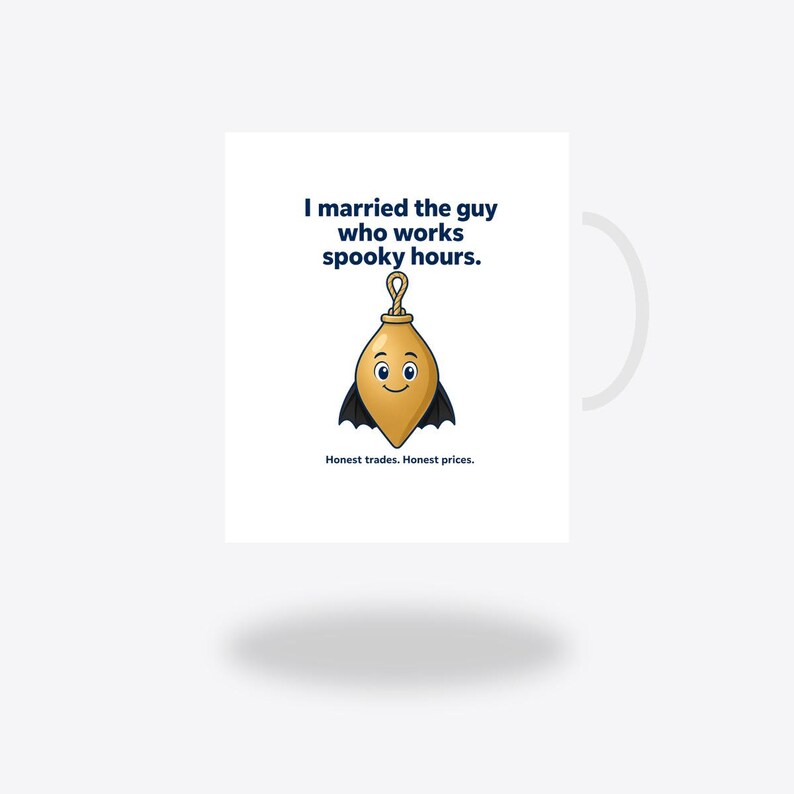 May include: A white mug featuring a cartoon gold plumb bob with a face and black bat wings. The text reads: I married the guy who works spooky hours. Honest trades. Honest prices. The design is centred on the front of the mug.