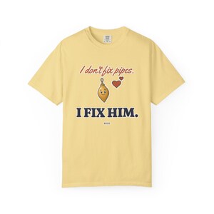 I Don't Fix Pipes I Fix Him Tee, Funny Plumber Wife Shirt, Plumber Girlfriend Gift, Blue Collar Wife Gift image 2