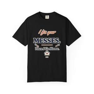 I Fix Your Messes Then I Go Home Tee, Funny Female Plumber Shirt, Women in Trades Gift, Tradeswoman Comfort Colors image 8