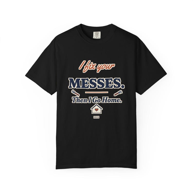 I Fix Your Messes Then I Go Home Tee, Funny Female Plumber Shirt, Women in Trades Gift, Tradeswoman Comfort Colors image 8