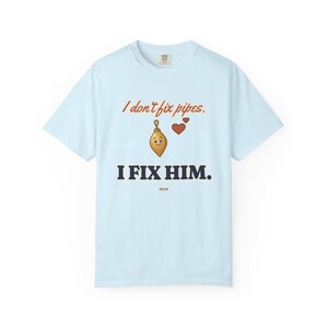 I Don't Fix Pipes I Fix Him Tee, Funny Plumber Wife Shirt, Plumber Girlfriend Gift, Blue Collar Wife Gift image 6