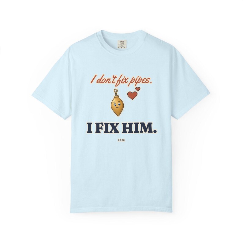 I Don't Fix Pipes I Fix Him Tee, Funny Plumber Wife Shirt, Plumber Girlfriend Gift, Blue Collar Wife Gift image 6