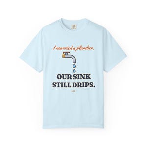 I Married a Plumber Our Sink Still Drips Tee, Funny Plumber Wife Shirt, Plumber Wife Gift, Blue Collar Wife image 6