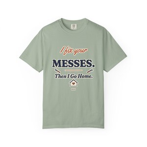 I Fix Your Messes Then I Go Home Tee, Funny Female Plumber Shirt, Women in Trades Gift, Tradeswoman Comfort Colors image 4