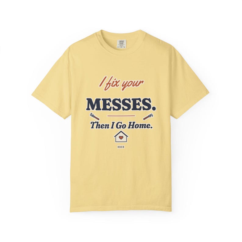 I Fix Your Messes Then I Go Home Tee, Funny Female Plumber Shirt, Women in Trades Gift, Tradeswoman Comfort Colors image 2