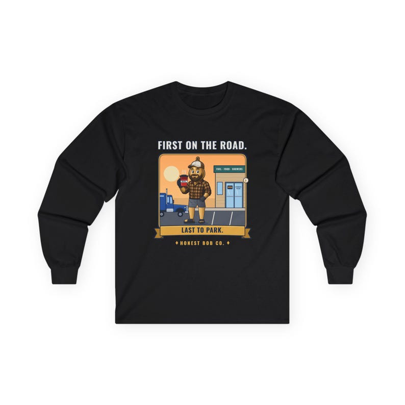 Truck Stop Long Sleeve Shirt, First on the Road. Last to Park — Trucker Gift, Funny Fall Workwear for Drivers image 1