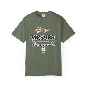 I Fix Your Messes Then I Go Home Tee, Funny Female Plumber Shirt, Women in Trades Gift, Tradeswoman Comfort Colors image 5