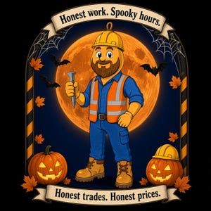 May include: A cartoon construction worker with a beard, yellow hard hat, orange safety vest, blue shirt, and pants, holding a nail. The background features a large orange moon, bats, spiderwebs, and two jack-o'-lanterns with text Honest work. Spooky hours. Honest trades. Honest prices.