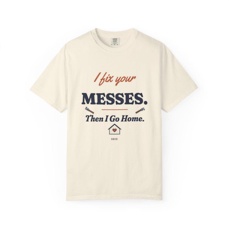 I Fix Your Messes Then I Go Home Tee, Funny Female Plumber Shirt, Women in Trades Gift, Tradeswoman Comfort Colors image 1