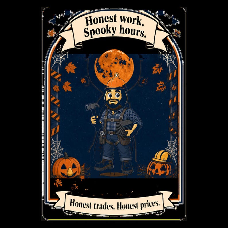 May include: A graphic illustration featuring a bearded construction worker in a hard hat, holding a hammer and shingles. The text reads Honest work. Spooky hours. and Honest trades. Honest prices. The scene includes a full orange moon and pumpkins.