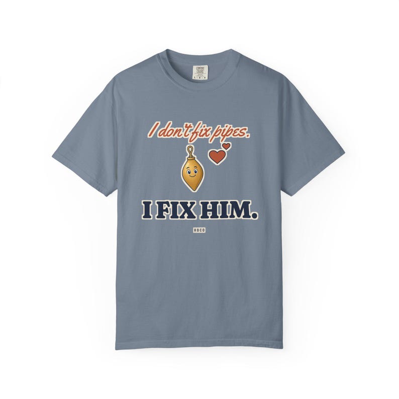 I Don't Fix Pipes I Fix Him Tee, Funny Plumber Wife Shirt, Plumber Girlfriend Gift, Blue Collar Wife Gift image 7