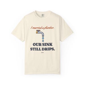 I Married a Plumber Our Sink Still Drips Tee, Funny Plumber Wife Shirt, Plumber Wife Gift, Blue Collar Wife image 1