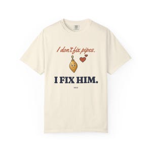 I Don't Fix Pipes I Fix Him Tee, Funny Plumber Wife Shirt, Plumber Girlfriend Gift, Blue Collar Wife Gift image 1
