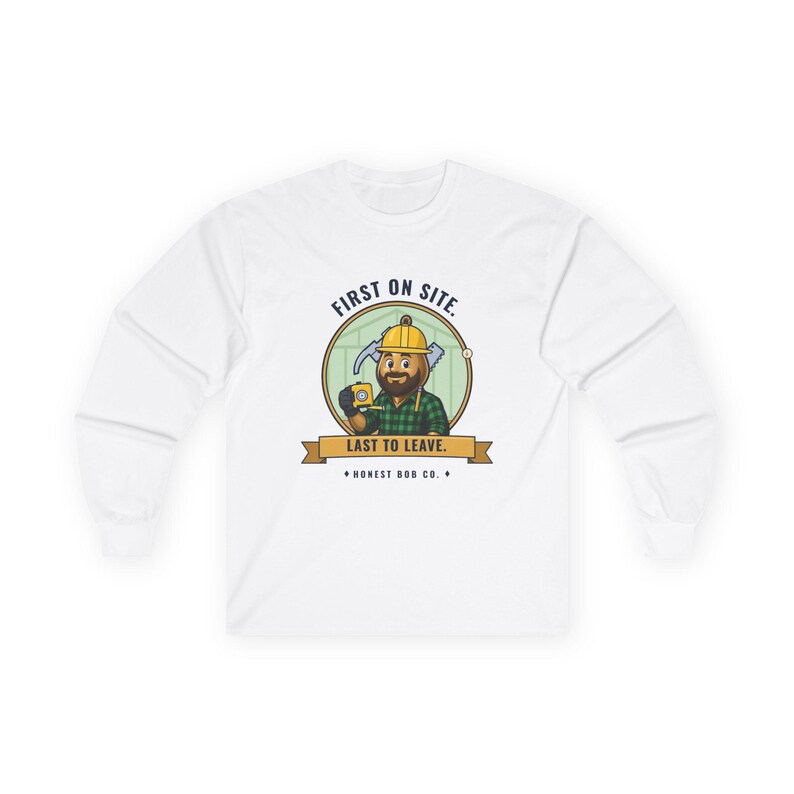Carpenter Long Sleeve Shirt, First on Site. Last to Leave — Woodworker Gift, Fall Workwear for Carpenters image 1