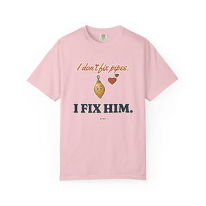 I Don't Fix Pipes I Fix Him Tee, Funny Plumber Wife Shirt, Plumber Girlfriend Gift, Blue Collar Wife Gift image 9