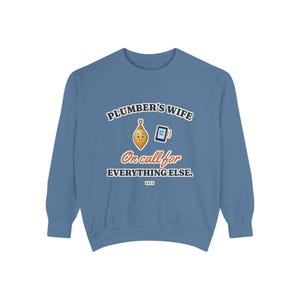 Plumbers Wife On Call for Everything Else Crewneck Sweatshirt, Funny Plumber Wife Gift, Tradesman Wife Shirt, Blue Collar Wife image 8