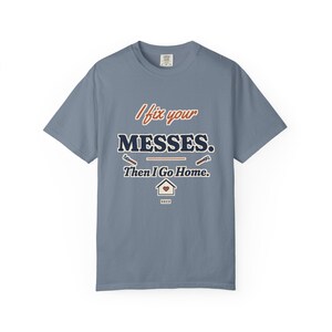 I Fix Your Messes Then I Go Home Tee, Funny Female Plumber Shirt, Women in Trades Gift, Tradeswoman Comfort Colors image 7