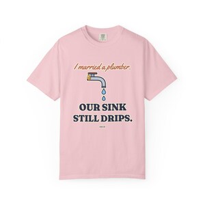 I Married a Plumber Our Sink Still Drips Tee, Funny Plumber Wife Shirt, Plumber Wife Gift, Blue Collar Wife image 9