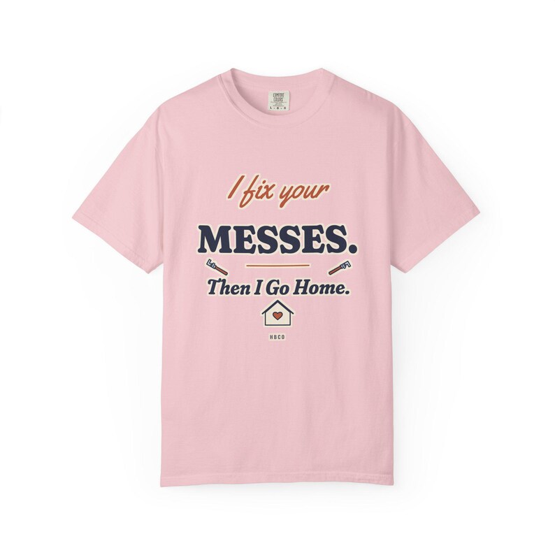 I Fix Your Messes Then I Go Home Tee, Funny Female Plumber Shirt, Women in Trades Gift, Tradeswoman Comfort Colors image 9