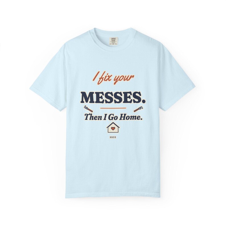 I Fix Your Messes Then I Go Home Tee, Funny Female Plumber Shirt, Women in Trades Gift, Tradeswoman Comfort Colors image 6