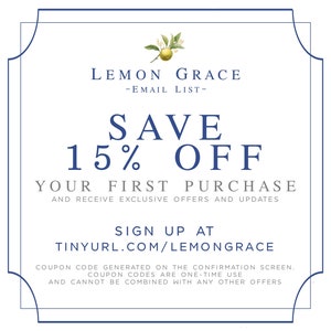 May include: A blue and white graphic with a lemon illustration and the text "LEMON GRACE -EMAIL LIST- SAVE 15% OFF YOUR FIRST PURCHASE AND RECEIVE EXCLUSIVE OFFERS AND UPDATES SIGN UP AT TINYURL.COM/LEMONGRACE COUPON CODE GENERATED ON THE CONFIRMATION SCREEN. COUPON CODES ARE ONE-TIME USE AND CANNOT BE COMBINED WITH ANY OTHER OFFERS"