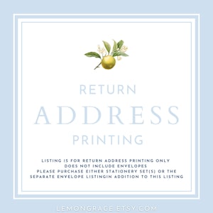 May include: A light blue graphic with a white border and a lemon blossom illustration. The text reads "RETURN ADDRESS PRINTING" and "LISTING IS FOR RETURN ADDRESS PRINTING ONLY DOES NOT INCLUDE ENVELOPES PLEASE PURCHASE EITHER STATIONERY SET(S) OR THE SEPARATE ENVELOPE LISTING IN ADDITION TO THIS LISTING LEMONGRACE.ETSY.COM".