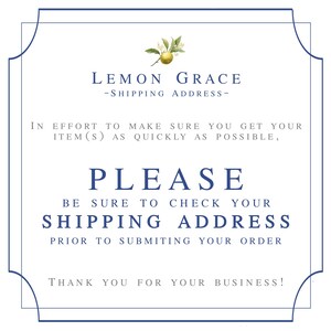 May include: A white card with blue borders and a lemon illustration. The text reads "Lemon Grace - Shipping Address - In effort to make sure you get your item(s) as quickly as possible, Please be sure to check your shipping address prior to submitting your order. Thank you for your business!"