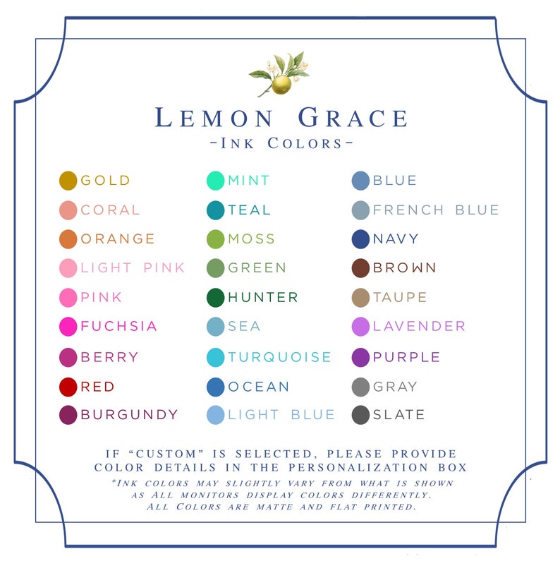 May include: A color chart titled "Lemon Grace - Ink Colors" with a variety of color swatches, including gold, coral, orange, pink, fuchsia, berry, red, and burgundy. Additional colors include mint, teal, moss, green, hunter, sea, turquoise, ocean, and light blue.