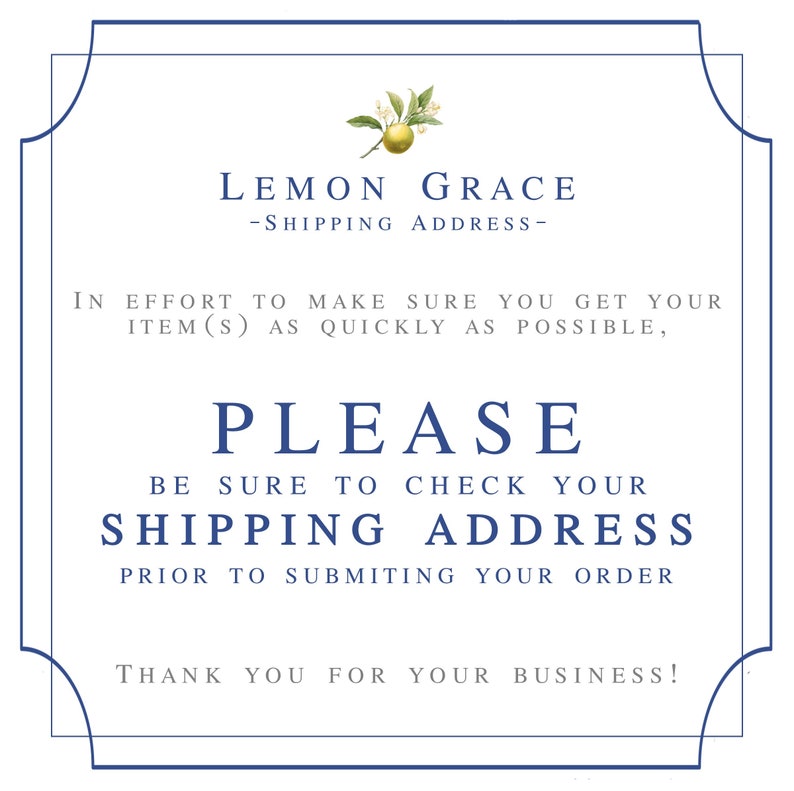 May include: A white card with a blue border and text that reads "LEMON GRACE - SHIPPING ADDRESS - PLEASE BE SURE TO CHECK YOUR SHIPPING ADDRESS". A lemon and leaf illustration is at the top.