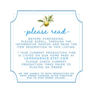 May include: A blue and white framed sign with the text "please read" in black. The sign has a lemon branch with a yellow lemon in the upper left corner. The text on the sign reads: "Before purchasing, please scroll through the informative photos and read the item description in this listing. ***Our current production time is listed on our home page at LEMONGRACE.ETSY.COM Please check current production times prior to placing an order. We are unable to rush production or make order changes after purchase due to high order volume."