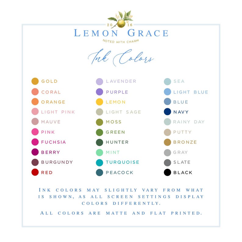 May include: A chart of ink colors for Lemon Grace, a company noted with charm. The chart shows 20 different ink colors, including gold, coral, orange, light pink, mauve, pink, fuchsia, berry, burgundy, red, lavender, purple, lemon, light sage, moss, green, hunter, mint, turquoise, peacock, sea, light blue, blue, navy, rainy day, putty, bronze, gray, slate, and black.