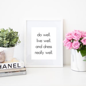 Do Well, Live Well, and Dress Really Well Digital Quote Art Fashion Instant Download Print