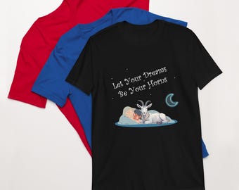 Let Your Dreams Be Your Horns - Adult Soft Style Unisex T-Shirt
