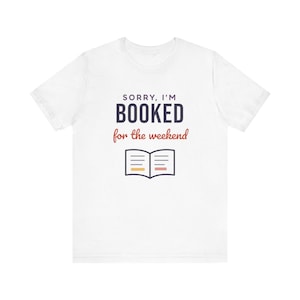 Booked for the Weekend Shirt, Funny Book Lover T-Shirt, Bookish Gift for Reader, Bookworm Tee image 1