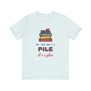 My TBR Isn't a Pile It's a Plan Shirt, Funny Book Lover T-Shirt, Bookish Gift for Reader, Bookworm Tee image 5