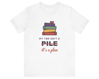 My TBR Isn't a Pile It's a Plan Shirt, Funny Book Lover T-Shirt, Bookish Gift for Reader, Bookworm Tee