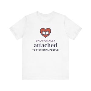 Emotionally Attached to Fictional People Shirt, Book Lover Gift, Reader Tee image 1