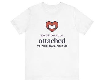 Emotionally Attached to Fictional People Shirt, Book Lover Gift, Reader Tee
