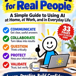 May include: A book cover titled Practical AI for Real People, A Simple Guide to Using AI at Home, at Work, and in Everyday Life. It features a stick figure with a laptop, a mug, and a red starburst graphic stating 33 PAGES EASY-TO-FOLLOW GUIDE.