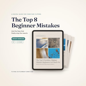 May include: A digital guide titled The Top 8 Beginner Mistakes for furniture flippers. The cover features four images of wood and paint textures, with the text The Top 8 Furniture Flipping Mistakes Beginners Get Stuck On. Includes PDF and 20 pages.