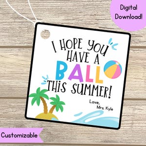 Beach Ball Gift Tag, Hope You Have A Ball This Summer Tag, Custom End of Year Tag, End of School Year Tag, Teacher Classroom Gift,Beach Ball