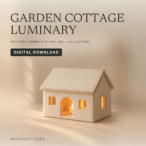May include: A beige ceramic house-shaped luminary with a gabled roof, square windows, and an arched doorway containing a lit tea light. Text reads: GARDEN COTTAGE LUMINARY, POTTERY TEMPLATE PDF (A4 + US LETTER), DIGITAL DOWNLOAD, MORIPOTTERY.