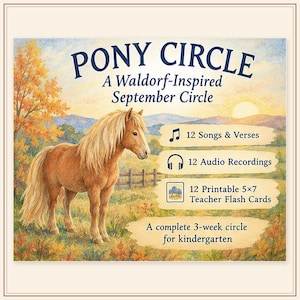 May include: A digital educational resource titled PONY CIRCLE A Waldorf-Inspired September Circle featuring a light brown pony in a field. It includes 12 songs and verses, 12 audio recordings, and 12 printable 5x7 inch teacher flash cards for kindergarten.
