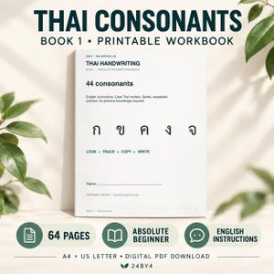 May include: A white printable workbook titled Thai Handwriting Book 1 Absolute Beginner Workbook. The cover features the text 44 consonants, English instructions, and five Thai characters. It includes a line for a name and the text Look Trace Copy Write.