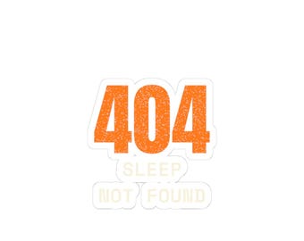 May include: A sticker featuring the bright orange text 404 at the top with a distressed texture. Below the number, the words SLEEP NOT FOUND are printed in a lighter, off-white color, arranged in two separate rectangular speech bubble shapes.